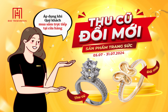 Thu trang sức cũ - Đổi trang sức mới và nhận ưu đãi tới 15% cùng Bảo Tín Mạnh Hải